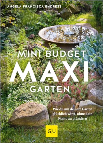 Mini-Budget – Maxi Garten: Wie du mit deinem Garten glücklich wirst, ohne dein Konto zu plündern (GU Gartengestaltung) von Gräfe und Unzer