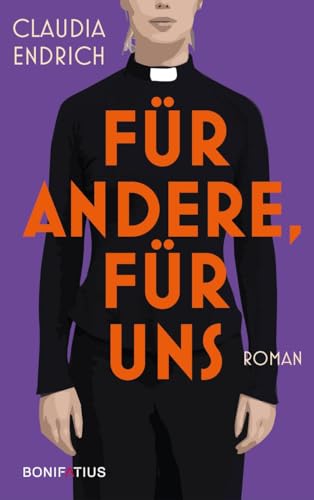 für andere, für uns: Roman: Roman. Christlicher Glaube und Institution Kirche: Eine Frau findet ihren Weg, die katholische Kirche im Wandel aktiv mitzugestalten für andere, für uns: Roman: Roman. Christlicher Glaube und Institution Kirche: Eine Frau findet ihren Weg, die katholische Kirche im Wandel aktiv mitzugestalten