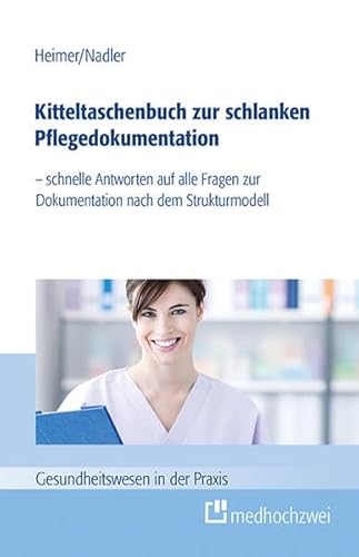 Kitteltaschenbuch zur schlanken Pflegedokumentation: - schnelle Antworten auf alle Fragen zur Dokumentation nach dem Strukturmodell