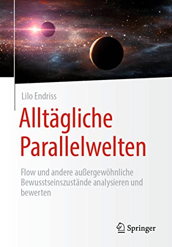 Alltägliche Parallelwelten: Flow und andere außergewöhnliche Bewusstseinszustände analysieren und bewerten von Springer