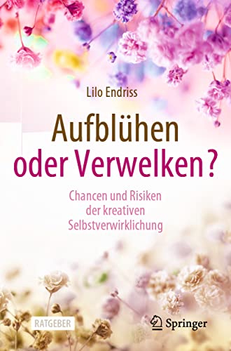 Aufblühen oder Verwelken?: Chancen und Risiken der kreativen Selbstverwirklichung von Springer