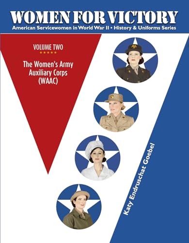 Women for Victory Vol 2: The Women's Army Auxiliary Corps (Waac): The Women’s Army Auxiliary Corps (WAAC) (American Servicewomen in World War II: History & Uniform, 2) von SCHIFFER MILITARY
