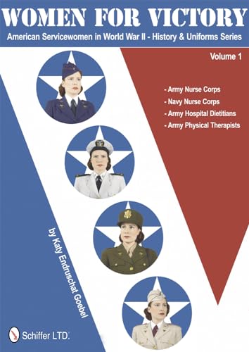 Women for Victory: American Servicewomen in World War II History and Uniforms Series - Vol 1: American Servicewomen in World War II History and ... Hospital Dietitians, Army Physical Therapists von Schiffer Publishing Ltd