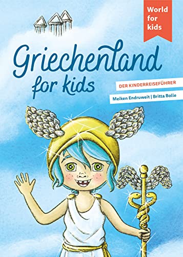 Griechenland for kids: Der Kinderreiseführer (World for kids - Reiseführer für Kinder)