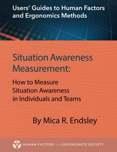 Situation Awareness Measurement: How to Measure Situation Awareness in Individuals and Teams (Users' Guides to Human Factors and Ergonomics Methods) von Human Factors & Ergonomics Society