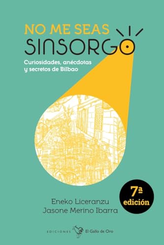 No me seas sinsorgo: Curiosidades, anécdotas y secretos de Bilbao