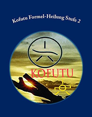 Kofutu Formel-Heilung Stufe 2 Kofutu Formel-Heilung Stufe 2 von Rubinenergie-Verlag GmbH