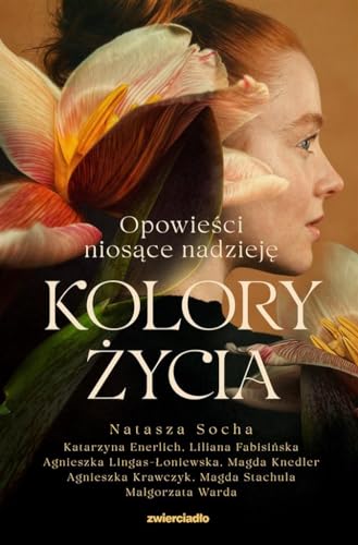 Kolory życia: Opowieści niosące nadzieję von Zwierciadło