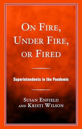 On Fire, Under Fire, or Fired: Superintendents in the Pandemic On Fire, Under Fire, or Fired: Superintendents in the Pandemic von Rowman & Littlefield