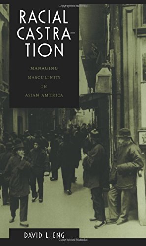 Racial Castration: Managing Masculinity in Asian America (Perverse Modernities) von Duke University Press