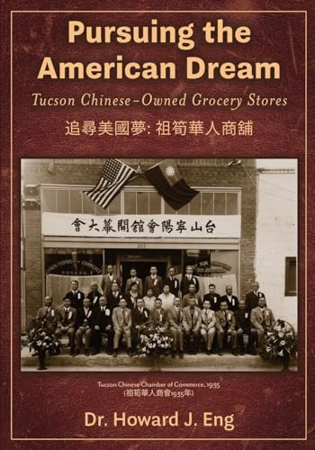 Pursuing the American Dream: Tucson Chinese-Owned Grocery Stores von Wheatmark