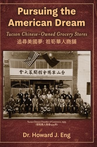 Pursuing the American Dream: Tucson Chinese-Owned Grocery Stores von Wheatmark