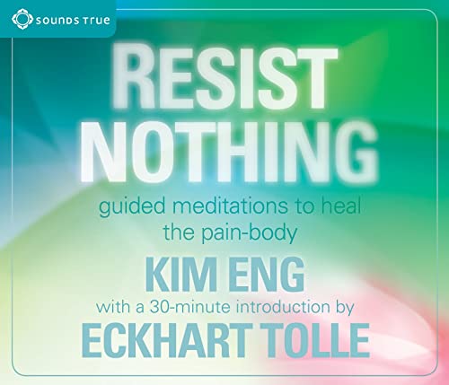 Resist Nothing: Guided Meditations to Heal the Pain-Body