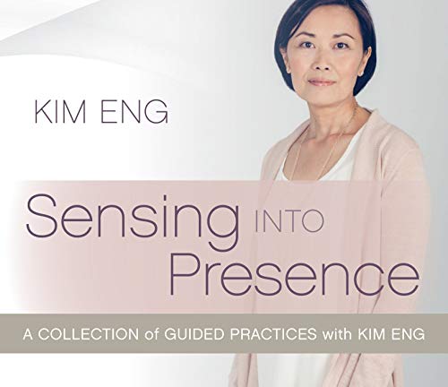 Sensing into Presence: A Collection of Guided Practices With Kim Eng von Sounds True Inc