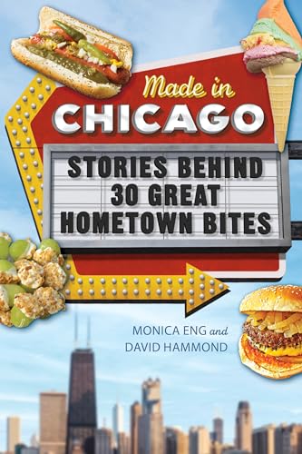 Made in Chicago: Stories Behind 30 Great Hometown Bites von University of Illinois Press