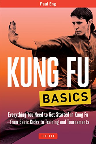 Kung Fu Basics: Everything You Need to Get Started in Kung Fu - from Basic Kicks to Training and Tournaments (Tuttle Martial Arts Basics)