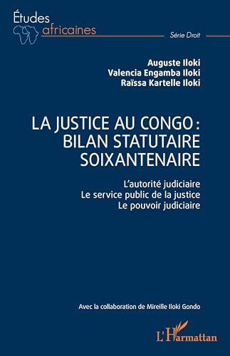 La justice au Congo : bilan statutaire soixantenaire: L’autorité judiciaire. Le service public de la justice. Le pouvoir judiciaire von Editions L'Harmattan