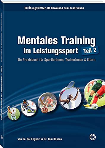Mentales Training im Leistungssport – Teil 2: Ein Praxisbuch für SportlerInnen, TrainerInnen & Eltern