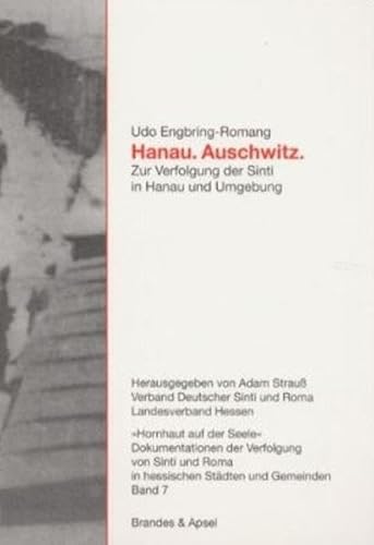 Hanau. Auschwitz: Zur Verfolgung der Sinti in Hanau und Umgebung: Zur Verfolgung der Sinti in Hanau und Umgebung. Hrsg. v. Adam Strauß, Verband Deutscher Sinti und Roma, Landesverband Hessen