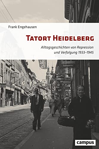 Tatort Heidelberg: Alltagsgeschichten von Repression und Verfolgung 1933–1945 von Campus Verlag GmbH