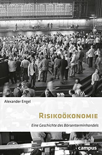 Risikoökonomie: Eine Geschichte des Börsenterminhandels Risikoökonomie: Eine Geschichte des Börsenterminhandels