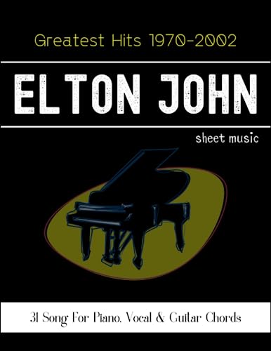 Elton John Greatest Hits 1970-2002: 31 Song For Piano, Vocal & Guitar Chords von Independently published