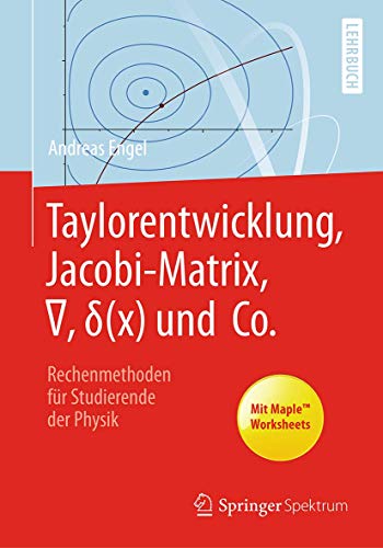 Taylorentwicklung, Jacobi-Matrix, ∇, δ(x) und Co.: Rechenmethoden für Studierende der Physik von Springer Spektrum