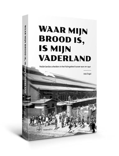 Waar mijn brood is, is mijn vaderland: Nederlandse arbeiders in het Ruhrgebied tussen 1900 en 1940 Waar mijn brood is, is mijn vaderland: Nederlandse arbeiders in het Ruhrgebied tussen 1900 en 1940 von WalburgPers Algemeen