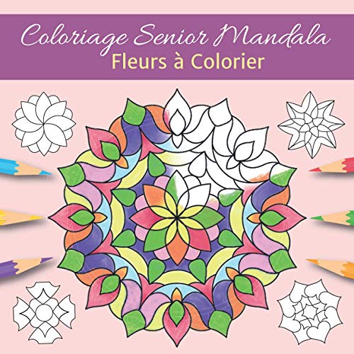 Coloriage Senior Mandala Fleurs à Colorier: Livre de Coloriage pour Adultes