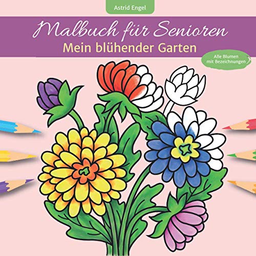 Malbuch für Senioren - Mein blühender Garten (Alle Blumen mit Bezeichnungen)