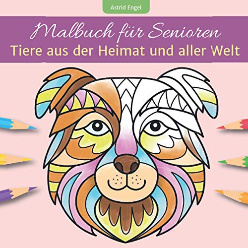 Malbuch für Senioren - Tiere aus der Heimat und aller Welt: Ausmalbuch für innere Ruhe, Beschäftigung und Aktivierung