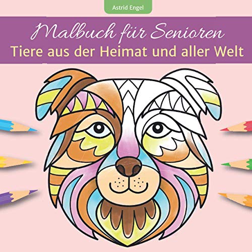 Malbuch für Senioren - Tiere aus der Heimat und aller Welt: Ausmalbuch für innere Ruhe, Beschäftigung und Aktivierung Malbuch für Senioren - Tiere aus der Heimat und aller Welt: Ausmalbuch für innere Ruhe, Beschäftigung und Aktivierung