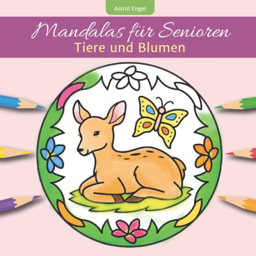 Mandalas für Senioren - Tiere und Blumen: Einfaches Malbuch für Erwachsene für innere Ruhe und Entspannung