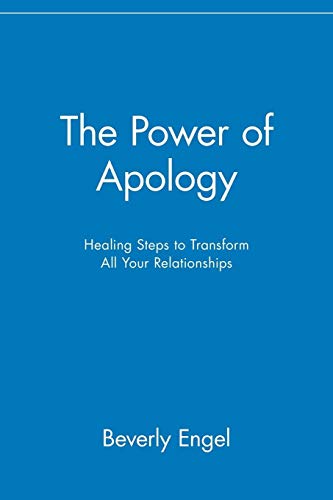The Power of Apology: Healing Steps to Transform All Your Relationships: Healing Steps to Transform All Your Relationships von Wiley