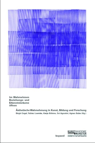 Im Wahrnehmen Beziehungs- und Erkenntnisräume öffnen: Ästhetische Wahrnehmung in Kunst, Bildung und Forschung von Kopd Verlag