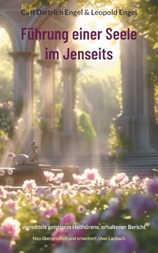 Führung einer Seele im Jenseits: Ein, vermittels geistigem Hellhörens, erhaltener Bericht