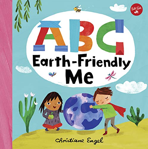 ABC for Me: ABC Earth-Friendly Me: From Action to Zero Waste, Here Are 26 Things a Kid Can Do to Care for the Earth! ABC for Me: ABC Earth-Friendly Me: From Action to Zero Waste, Here Are 26 Things a Kid Can Do to Care for the Earth!