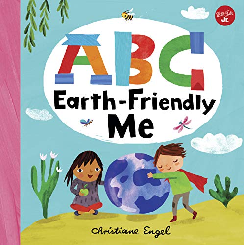 ABC for Me: ABC Earth-Friendly Me: From Action to Zero Waste, Here Are 26 Things a Kid Can Do to Care for the Earth!