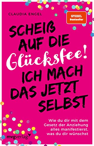 Scheiß auf die Glücksfee! Ich mach das jetzt selbst: Wie du dir mit dem Gesetz der Anziehung alles manifestierst, was du dir wünschst (SPIEGEL-BESTSELLER) von mvg Verlag