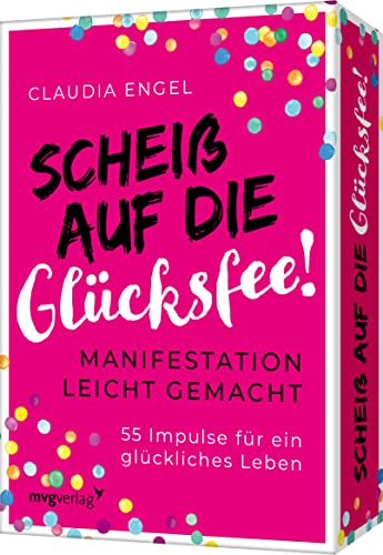 Scheiß auf die Glücksfee: Manifestation leicht gemacht – 55 Impulse für ein glückliches Leben. Spiegel-Bestsellerautorin Claudia Engel erklärt alles zum Gesetz der Anziehung von mvg Verlag