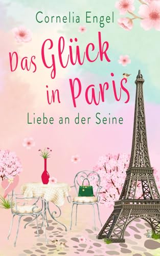 Das Glück in Paris: Liebe an der Seine