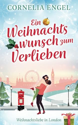 Ein Weihnachtswunsch zum Verlieben: Weihnachtsliebe in London