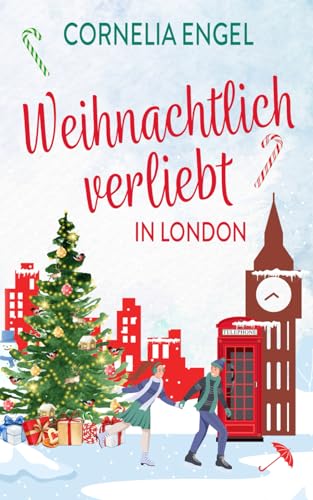 Weihnachtlich verliebt in London: Ein Weihnachtsroman mit Suchtfaktor - nicht nur für Weihnachtsfans (Weihnachtsliebe in London, Band 1)