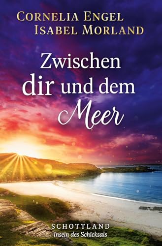 Zwischen dir und dem Meer: Schottland - Inseln des Schicksals von tolino media