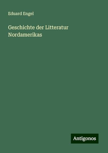 Geschichte der Litteratur Nordamerikas von Antigonos Verlag