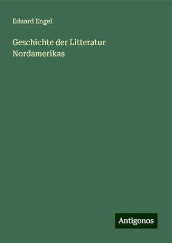Geschichte der Litteratur Nordamerikas von Antigonos Verlag