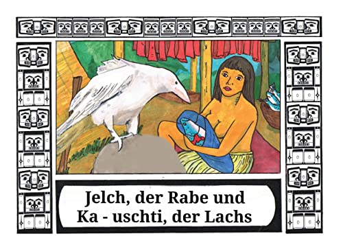 Jelch, der Rabe und Ka - uschti, der Lachs: Geschichten aus dem Land der Zeder von Books on Demand GmbH