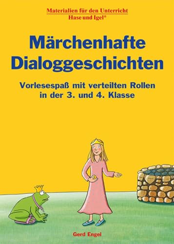 Märchenhafte Dialoggeschichten: Vorlesespaß mit verteilten Rollen in der 3. und 4. Klasse von Hase und Igel Verlag GmbH