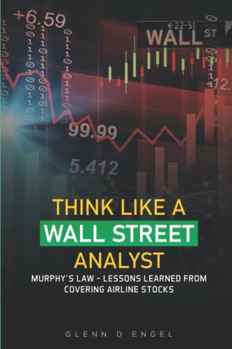 THINK LIKE A WALL STREET ANALYST: Murphy’s Law - Lessons from Covering Airline Stocks von Self-Publisher