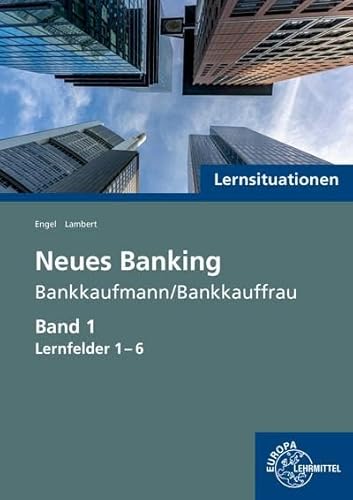 Lernsituationen Neues Banking Band 1 Lernfelder 1-6 von Europa-Lehrmittel